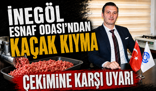 İnegöl Esnaf Odası’ndan Kaçak Kıyma Çekimine Karşı Uyarı