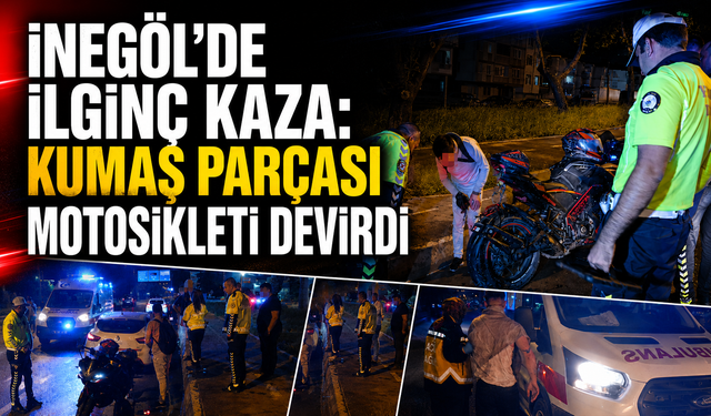 Bursa İnegöl’de ilginç kaza: Kumaş parçası motosikleti devirdi