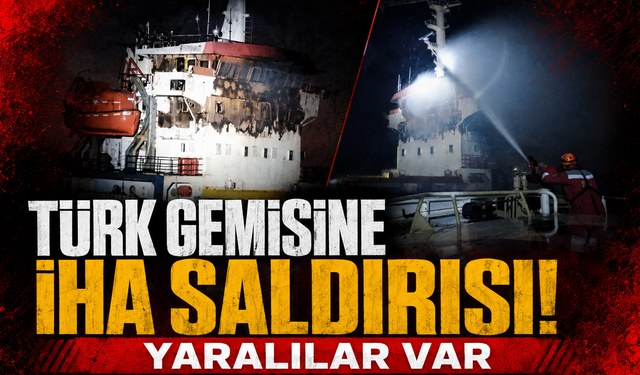 Karadeniz’de Türk gemisine İHA saldırısı! İki denizci yaralandı
