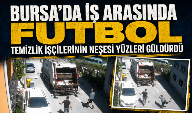Bursa Nilüfer'de temizlik işçilerinin topla eğlendiği anlar kamerada