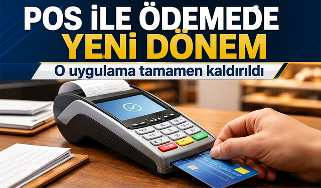 POS ile ödemede yeni dönem: O uygulama tamamen kaldırıldı