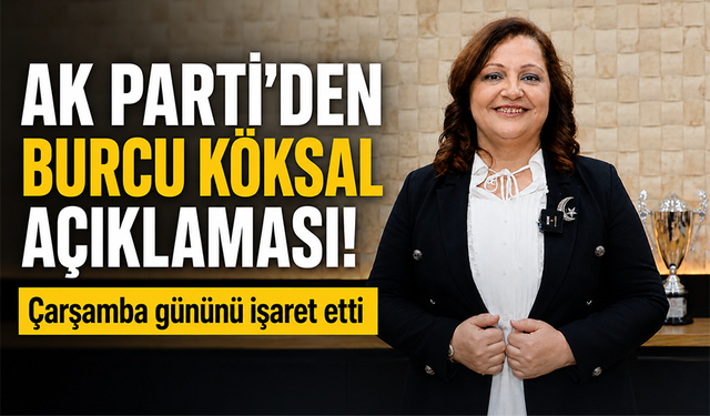 AK Parti'den Burcu Köksal açıklaması! Çarşamba gününü işaret etti