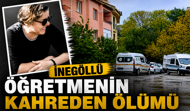 İnegöllü öğretmenin kahreden ölümü