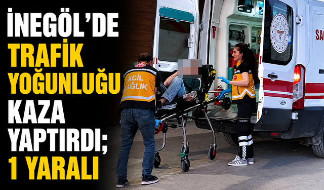 Bursa İnegöl'de trafik yoğunluğu kaza yaptırdı; 1 yaralı