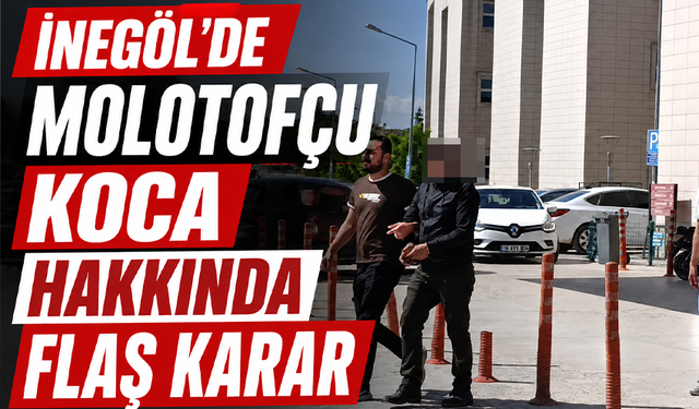 Bursa İnegöl'de molotofçu koca tutuklandı