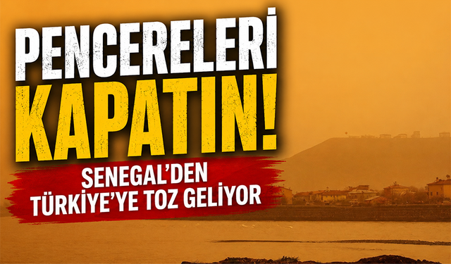 Senegal’den Türkiye’ye toz geliyor: 'Çamur yağmuru' uyarısı yapıldı