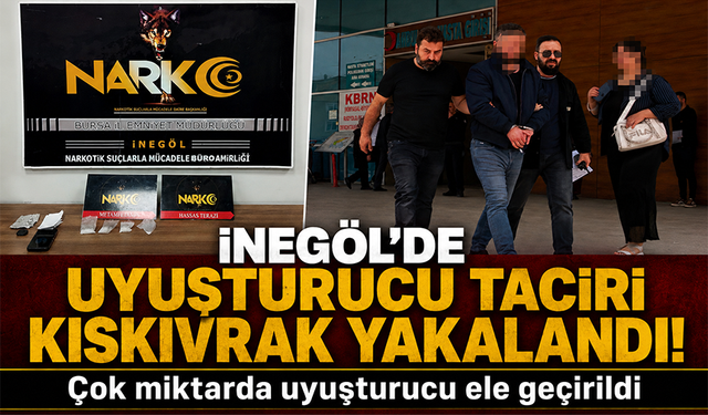 Bursa İnegöl'de uyuşturucu taciri kıskıvrak yakalandı!