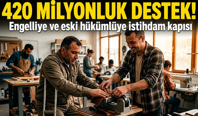 Engelli ve eski hükümlüye istihdam kapısı aralanıyor