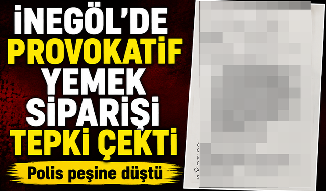 İnegöl'de provokatif yemek siparişi tepki çekti