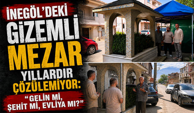 İnegöl'deki gizemli mezar yıllardır çözülemiyor: “Gelin mi, Şehit mi, Evliya mı?”