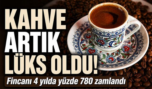Kahve fiyatlarına son yıllarda devasa zam