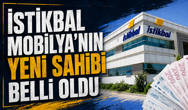İstikbal Mobilya’nın yeni sahibi belli oldu