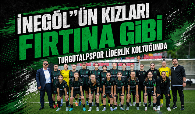 İnegöl’ün Kızları Fırtına Gibi | Turgutalpspor Liderlik Koltuğunda