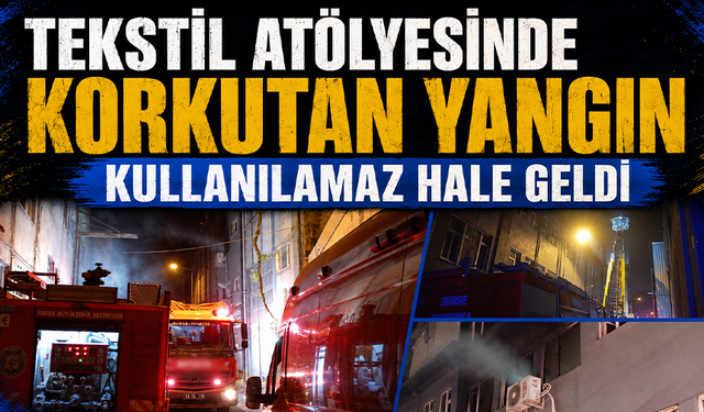 Bursa Osmangazi'de tekstil atölyesinde korkutan yangın