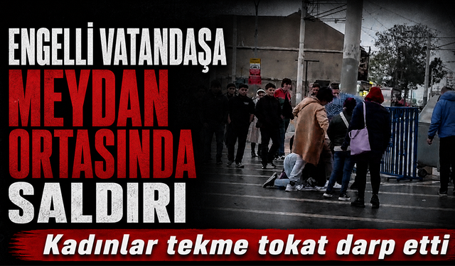 Bursa’da engelli vatandaşa meydan ortasında saldırı: Kadınlar tekme tokat darp etti
