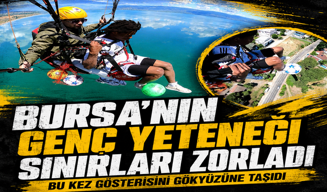 Yerli Camavinga'dan sınırları zorlayan şov: İznik Gölü'nün bin metre üzerinde top sektirdi