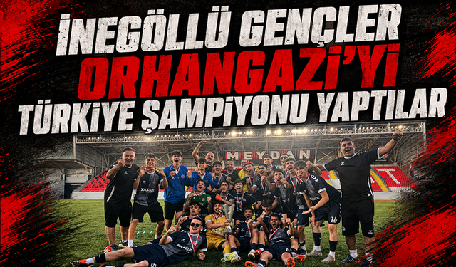 İnegöllü gençler Orhangazi'yi Türkiye şampiyonu yaptılar