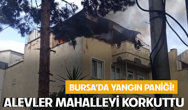 Bursa Osmangazi'de çatı yangını mahallede paniğe neden oldu
