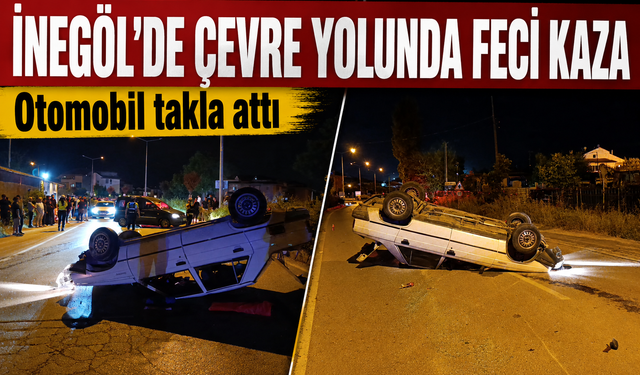 Bursa İnegöl'de çevre yolunda feci kaza! Otomobil takla attı