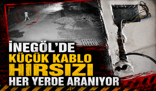 Bursa İnegöl'de küçük kablo hırsızı her yerde aranıyor