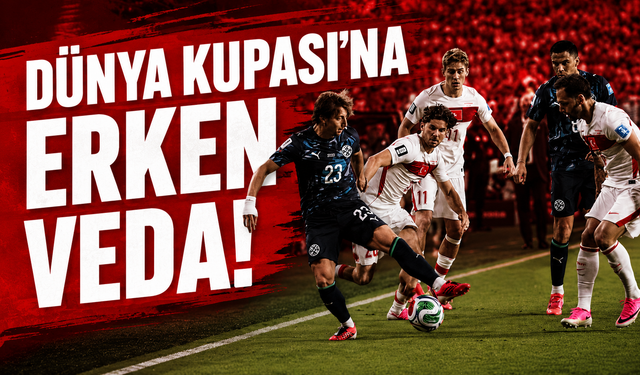 A Milli Futbol Takımı’ndan, FIFA Dünya Kupası’na erken veda
