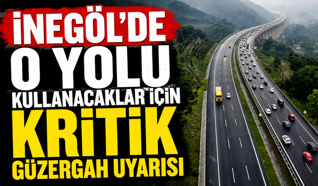 İnegöl'de o yolu kullanacaklar için kritik güzergah uyarısı