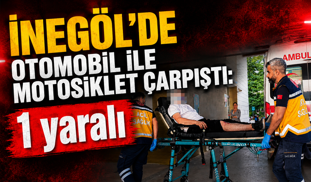 Bursa İnegöl'de otomobil ile motosiklet çarpıştı: 1 yaralı