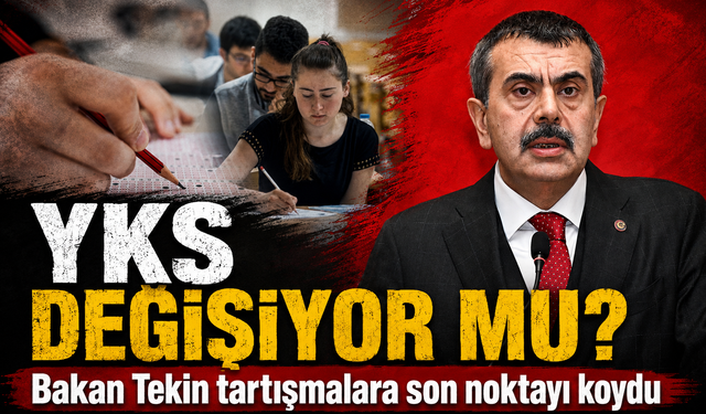 YKS değişiyor mu? Bakan Tekin tartışmalara son noktayı koydu