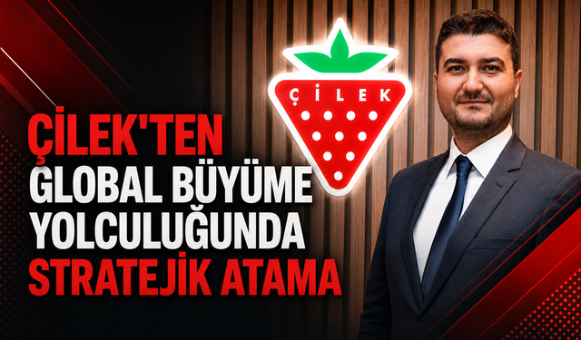 Çilek'ten global büyüme yolculuğunda stratejik atama