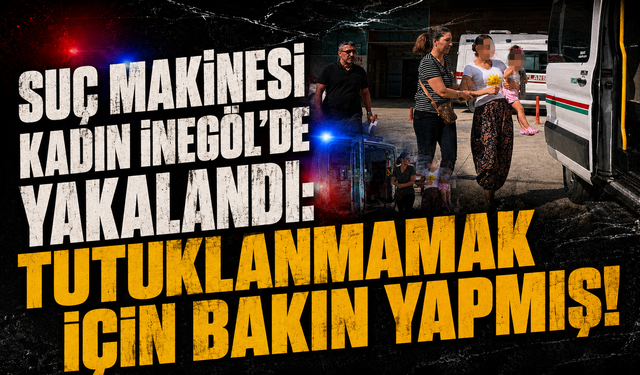 Suç makinesi kadın İnegöl'de yakalandı: Tutuklanmamak için bakın yapmış!