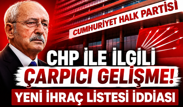 CHP ile ilgili çarpıcı gelişme! Yeni ihraç listesi iddiası