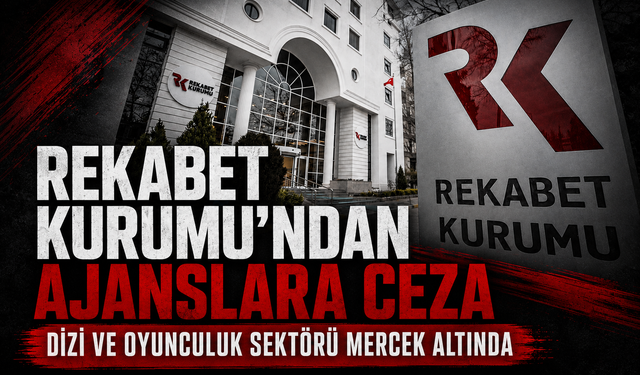 Rekabet Kurumu'ndan menajerlik ve cast ajanslarına ceza