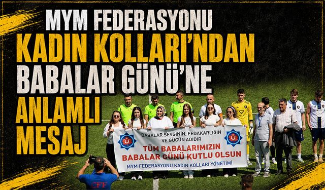 MYM Federasyonu Kadın Kolları’ndan Babalar Günü’ne Anlamlı Mesaj