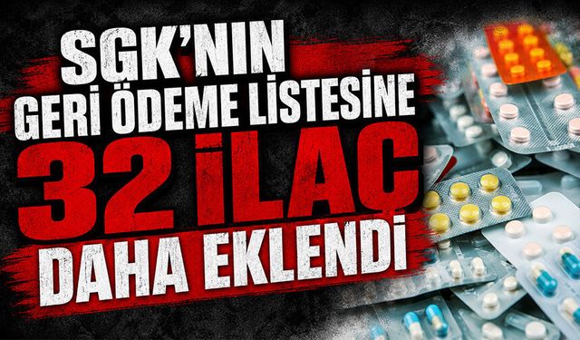 32 ilaç daha geri ödeme listesine alındı