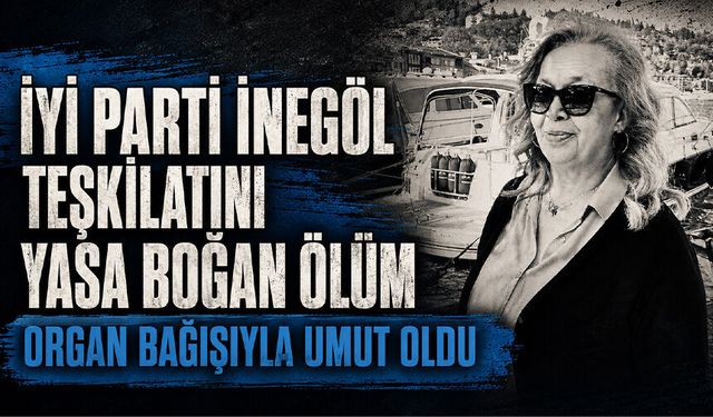 İyi Parti İnegöl teşkilatını yasa boğan ölüm