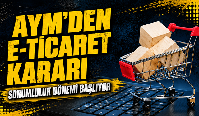 AYM’den e-ticaret kararı: Sorumluluk dönemi başlıyor