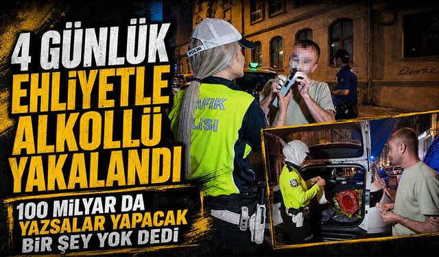 Alkollü yakalandı, "100 milyar da yazsalar yapacak bir şey yok" dedi
