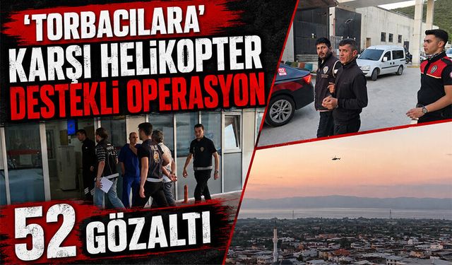 Bursa Orhangazi'de  'torbacılara' karşı helikopter destekli operasyon: 52 gözaltı