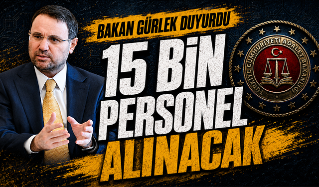 Bakan Gürlek duyurdu: 15 bin personel alınacak