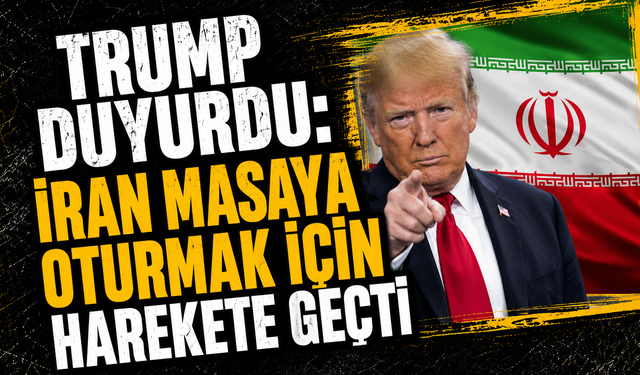 Trump Duyurdu: İran Masaya Oturmak İçin Harekete Geçti