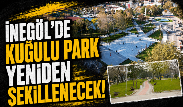 İnegöl'de Kuğulu Park Yeniden Şekillenecek!