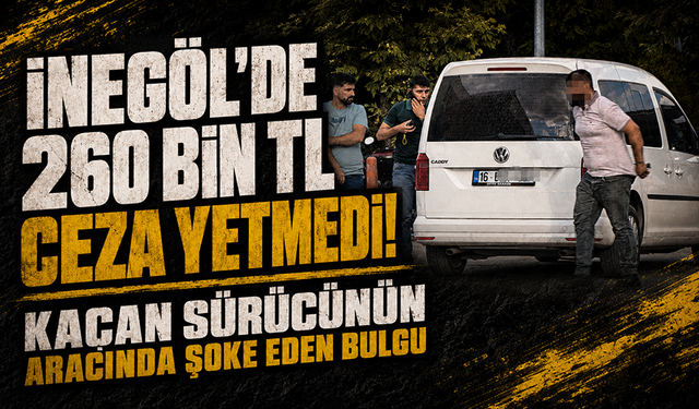 İnegöl'de 260 bin TL ceza yetmedi! Kaçan sürücünün aracında şoke eden bulgu