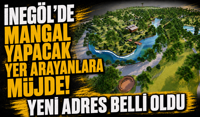 İnegöl’de Mangal Yapacak Yer Arayanlara Müjde! Yeni Adres Belli Oldu