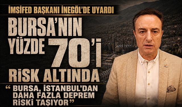 İMSİFED Başkanı İnegöl'de uyardı: "Bursa'nın yüzde 70'i risk altında"