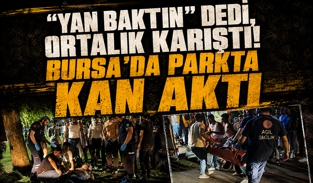 Bursa Yıldırım'da ‘Yan baktın' kavgası kanlı bitti: 1 yaralı