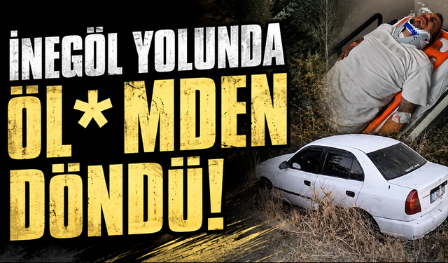 Bursa İnegöl yolunda öl*mden döndü