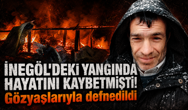 İnegöl'deki baraka yangınında hayatını kaybetmişti! Gözyaşlarıyla defnedildi