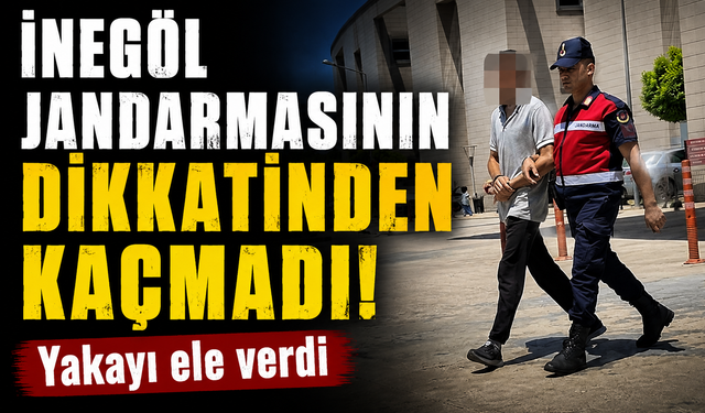 Hırsız İnegöl jandarmasının dikkatinden kaçmadı!