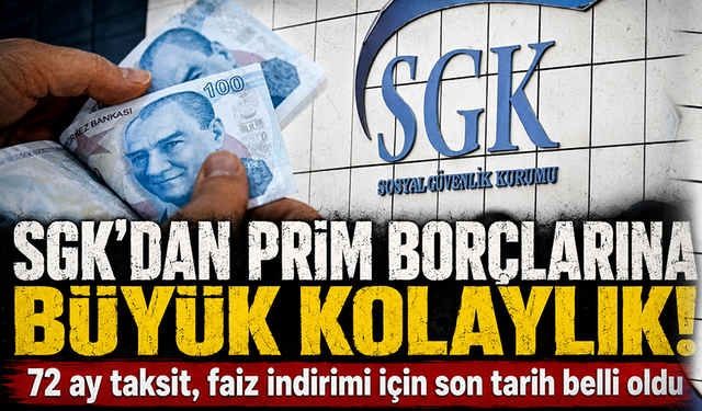 SGK'dan prim borçlarına büyük kolaylık! 72 ay taksit, faiz indirimi için son tarih 31 Ağustos