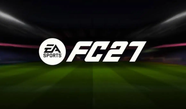 EA Sports FC 27 ne zaman çıkıyor?